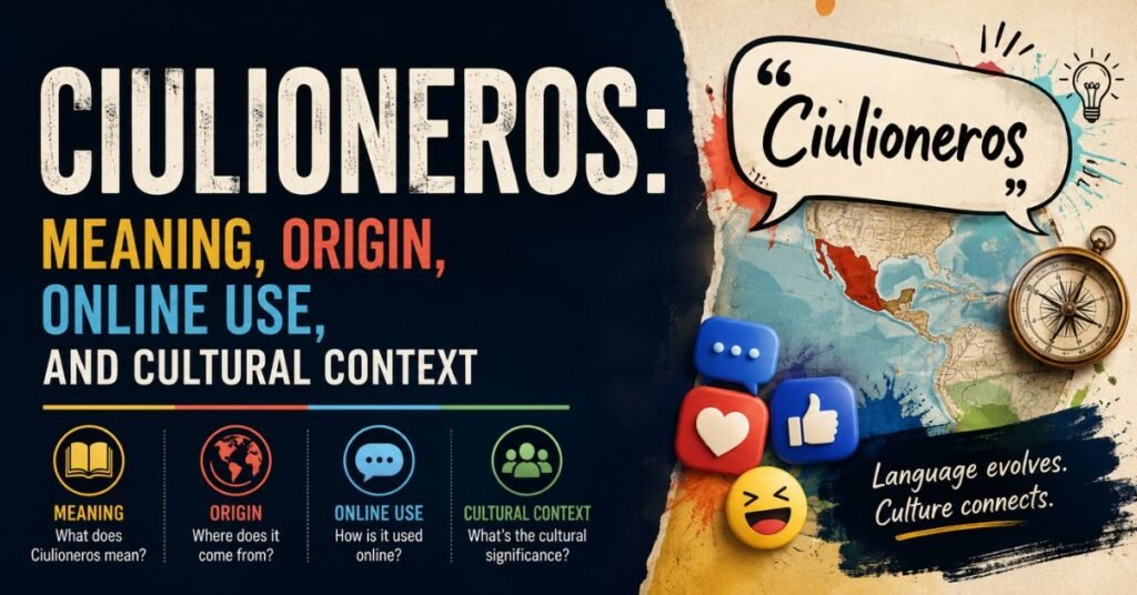 Ciulioneros: Meaning, Origin, Online Use, and Cultural Context